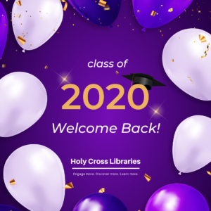 Class of 2020 Welcome Back! Holy Cross Libraries Engage More. Discover More. Learn More.