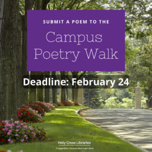 Submit a poem to the Campus Poetry Walk.  Deadline: February 24.  The gate and entrance to Holy Cross are in the background.