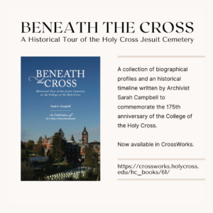 The cover of the book "Beneath the Cross:  Historical Tour of the Jesuit Cemetery at the College of the Holy Cross" by Sarah L. Campbell In Celebration of the College's Dodransbicentennial.