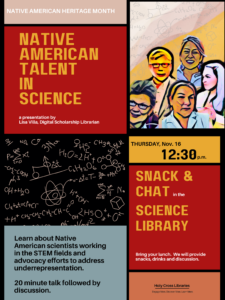Native American Talent in Science, a presentation by Lisa Villa, Digital Scholarship Librarian. Thursday, November 16 at 12:30 pm. Snack & Chat in the Science Library.