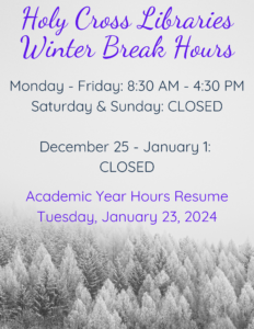 Holy Cross Libraries Winter Break Hours https://holycross.libcal.com/hours