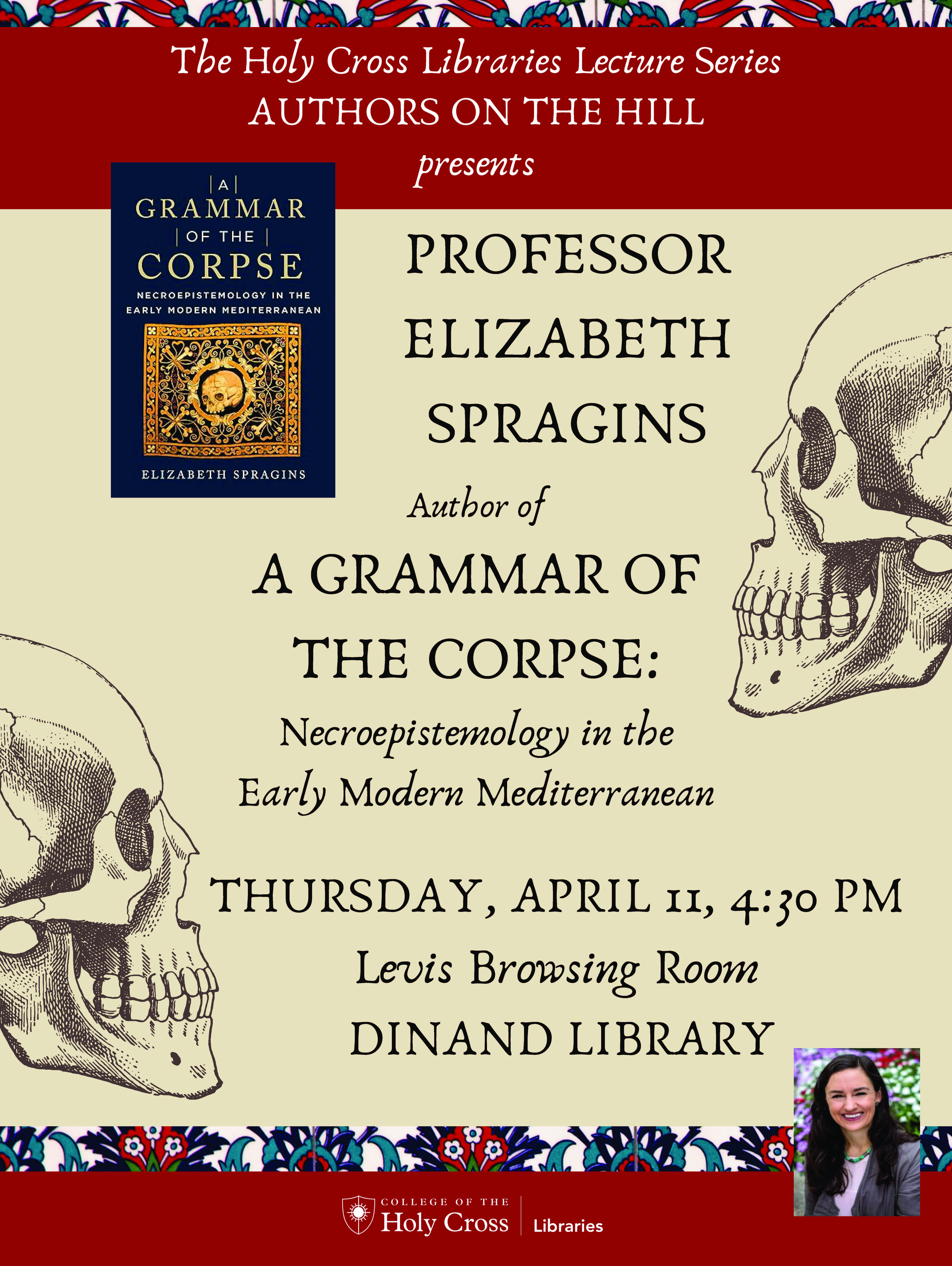 Professor Elizabeth Spragins, Author of A Grammar of The Corpse:  Necroepistemology in the Early Modern Mediterranean, Thursday, April 11, 4:30 pm, Levis Browsing Room, Dinand Library