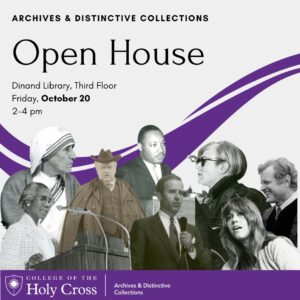 Archives & Distinctive Collections Open House Dinand Library, Third Floor Friday, October 20 2-4pm with photos of famous people