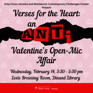 Verses for the Heart: An (Anti) Valentine's Open-Mic Affair, Wednesday, February 14, 3:30 - 5:30 pm, Levis Browsing Room, Dinand Library