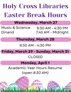 For the Libraries' hours, please visit https://holycross.libcal.com/hours
